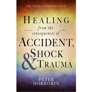 Healing from Accident, Shock and Trauma- Peter Horrobin